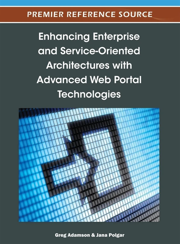Enhancing Enterprise and Service-Oriented Architectures with Advanced Web Portal Technologies: 1