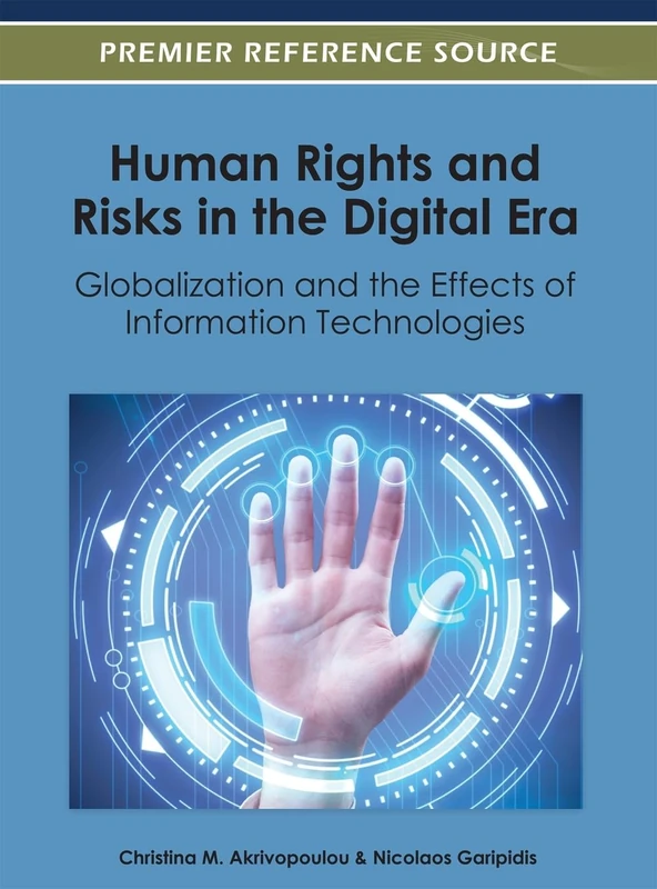 Human Rights and Risks in the Digital Era: Globalization and the Effects of Information Technologies (Advances in Human and Social Aspects of Technology)