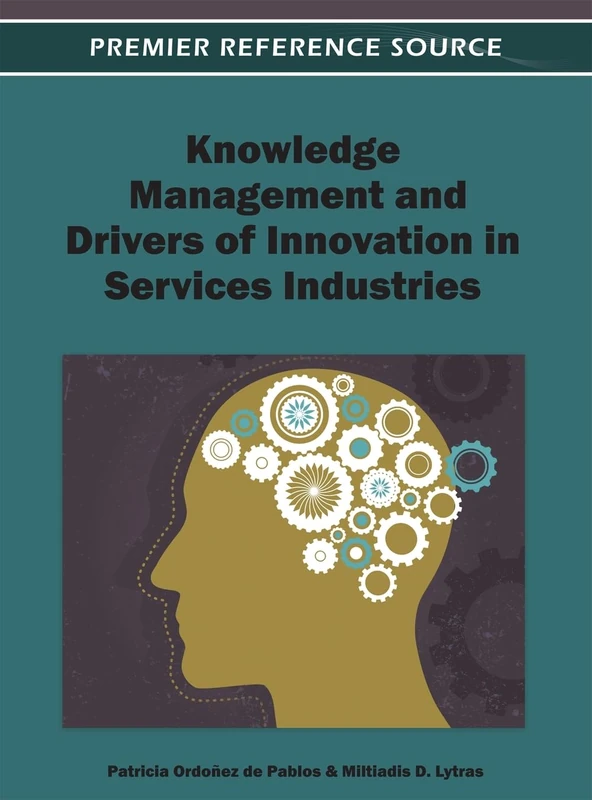 Knowledge Management and Drivers of Innovation in Services Industries (Advances in Knowledge Acquisition, Transfer, and Management)