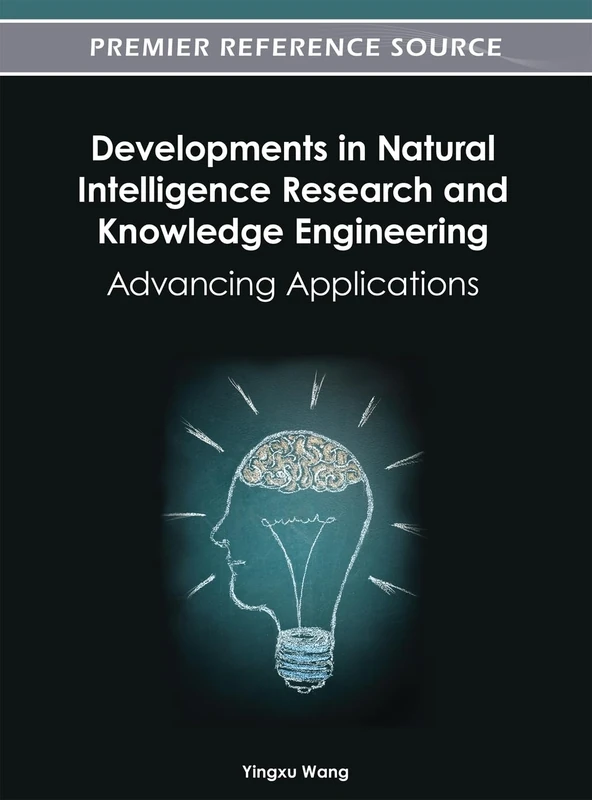 Developments in Natural Intelligence Research and Knowledge Engineering: Advancing Applications (Premier Reference Source)