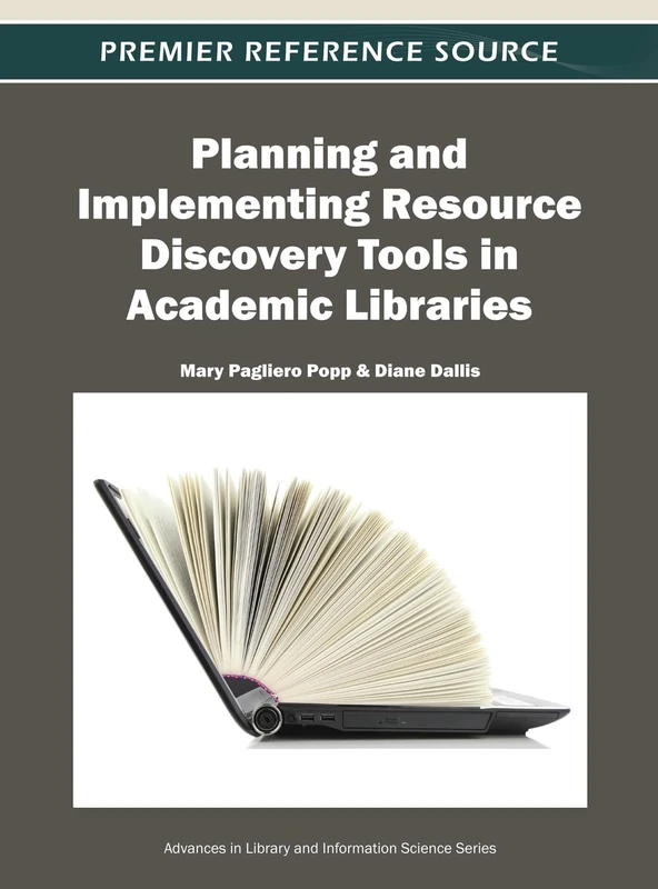 Planning and Implementing Resource Discovery Tools in Academic Libraries (Advances in Library and Information Science)