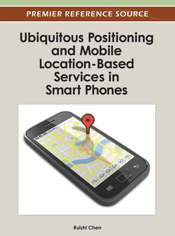 Ubiquitous Positioning and Mobile Location-Based Services in Smart Phones (Premier Reference Source)