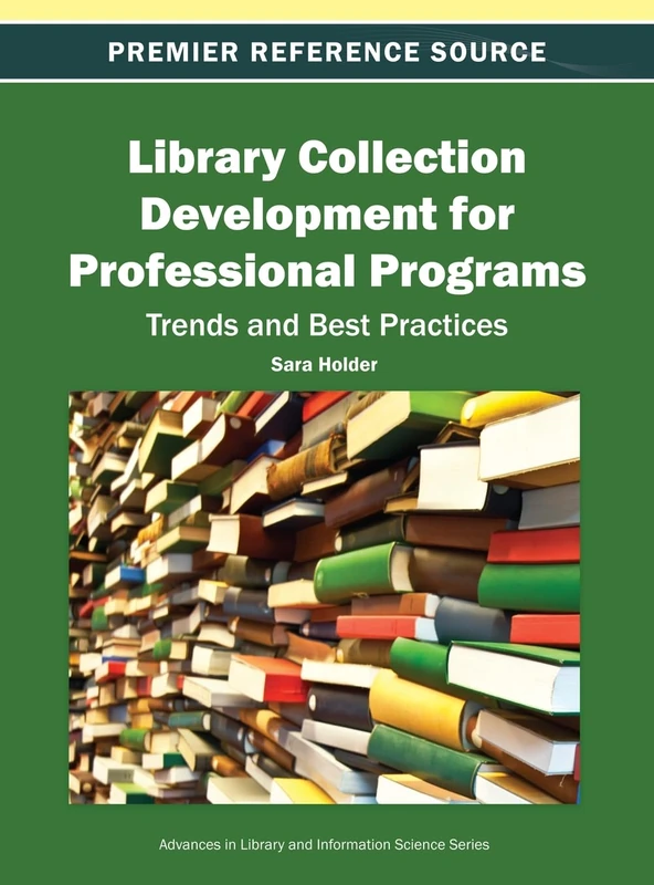 Library Collection Development for Professional Programs: Trends and Best Practices (Advances in Library and Information Science)