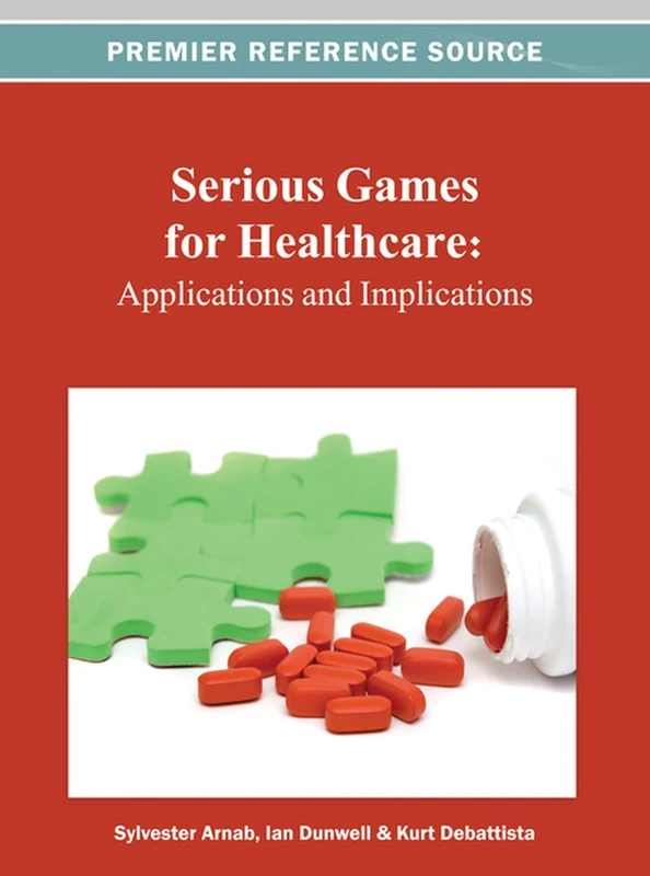 Serious Games for Healthcare: Applications and Implications (Advances in Healthcare Information Systems and Administration)