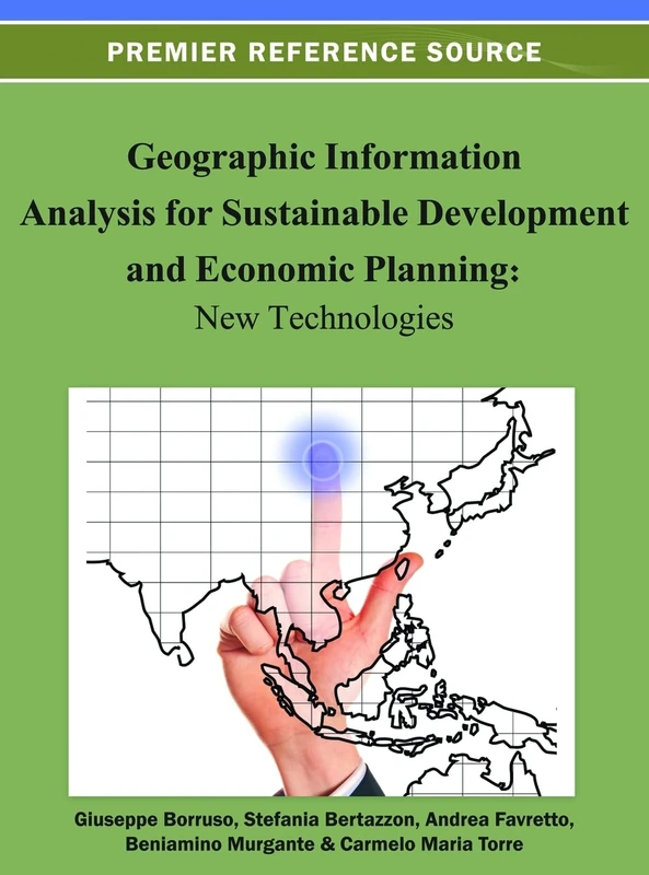 Geographic Information Analysis for Sustainable Development and Economic Planning: New Technologies (Advances in Geospatial Technologies)