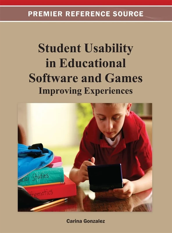 Student Usability in Educational Software and Games: Improving Experiences (Advances in Game-Based Learning)