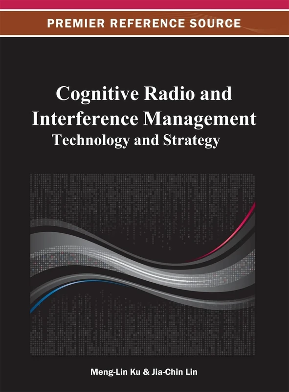 Cognitive Radio and Interference Management: Technology and Strategy (Advances in Wireless Technologies and Telecommunication)