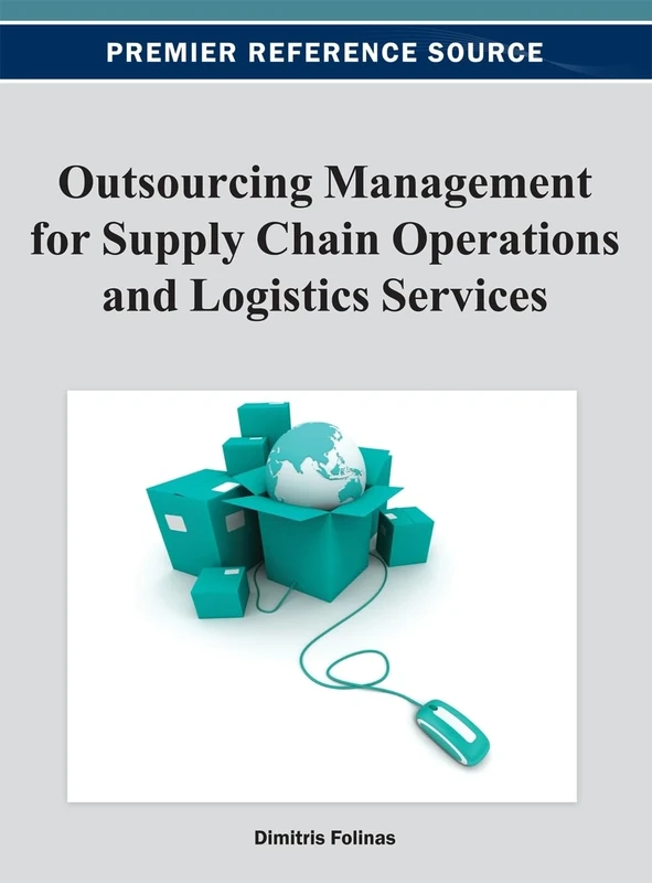 Outsourcing Management for Supply Chain Operations and Logistics Services (Advances in Logistics, Operations, and Management Science)