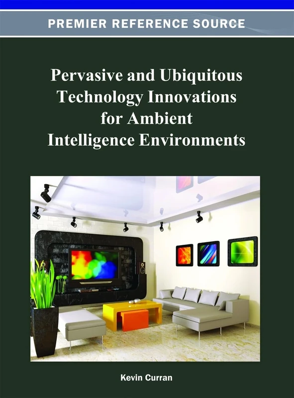 Pervasive and Ubiquitous Technology Innovations for Ambient Intelligence Environments (Premier Reference Source)