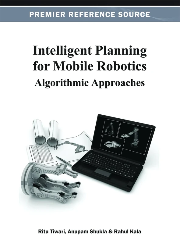 Intelligent Planning for Mobile Robotics: Algorithmic Approaches (Advances in Computational Intelligence and Robotics)