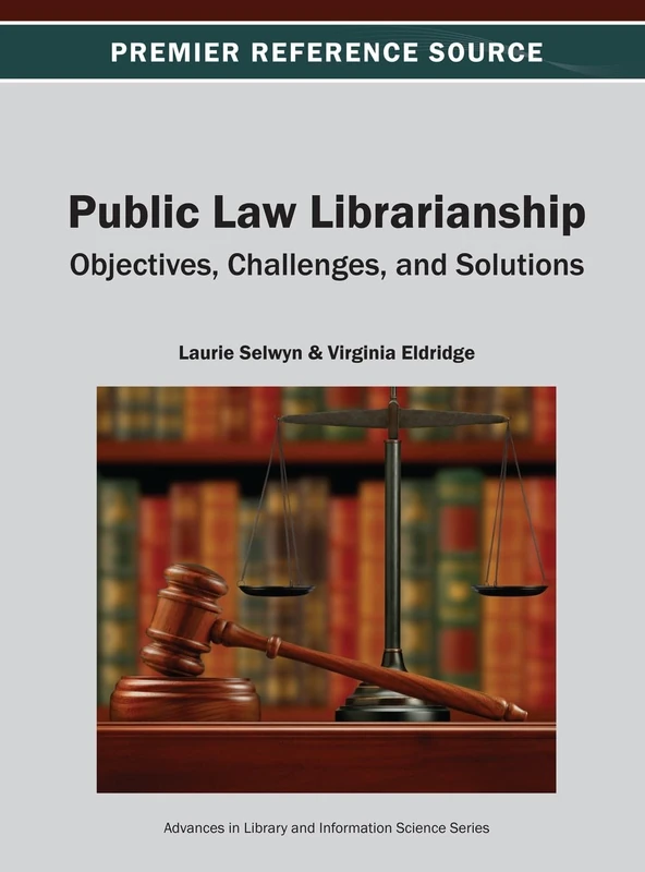Public Law Librarianship: Objectives, Challenges, and Solutions (Advances in Library and Information Science)