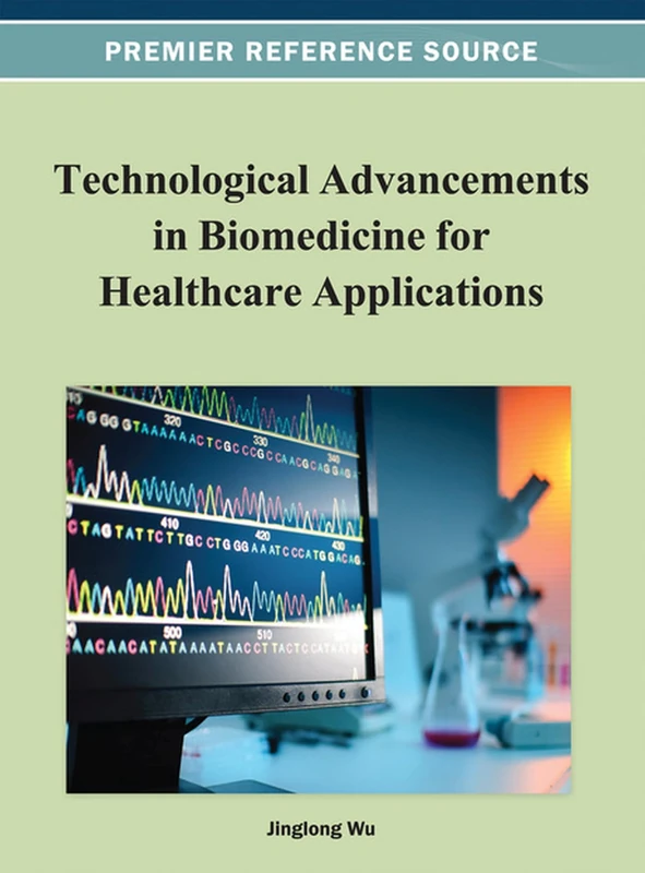 Technological Advancements in Biomedicine for Healthcare Applications (Advances in Bioinformatics and Biomedical Engineering)