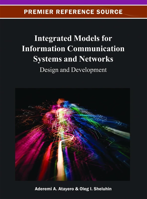 Integrated Models for Information Communication Systems and Networks: Design and Development