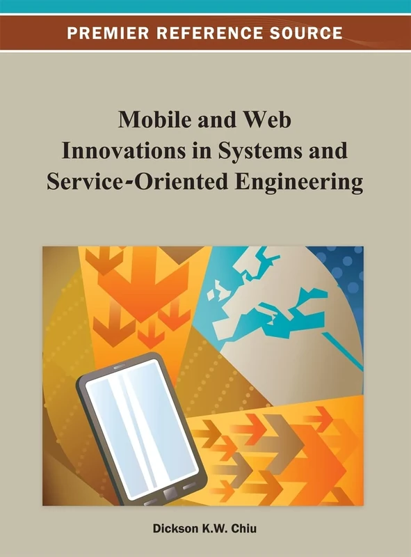 Mobile and Web Innovations in Systems and Service-Oriented Engineering (Premier Reference Source)