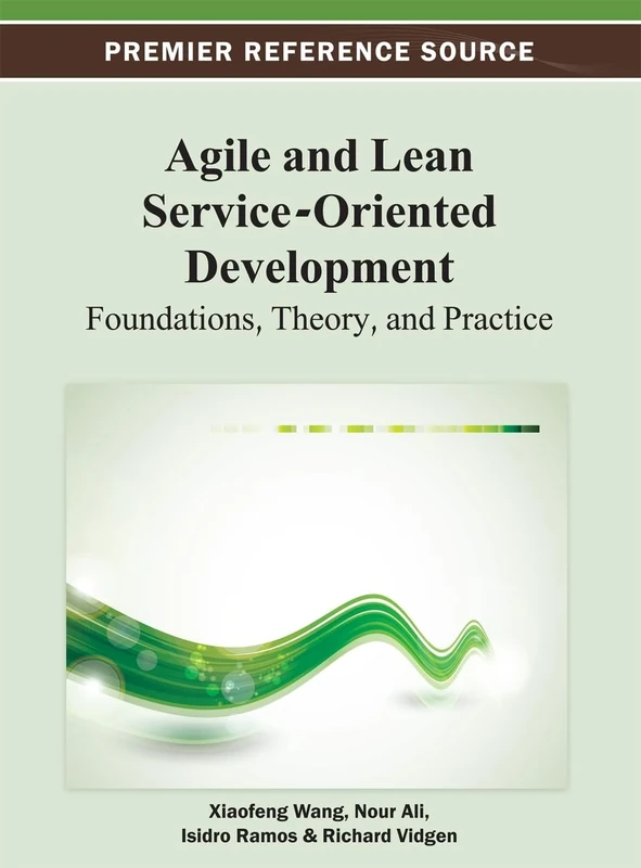 Agile and Lean Service-Oriented Development: Foundations, Theory, and Practice (Advances in Computer and Electrical Engineering)