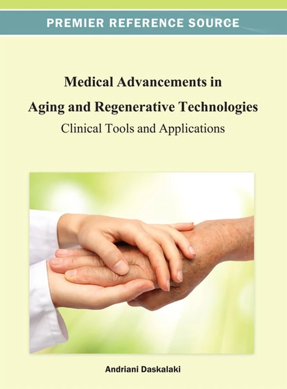 Medical Advancements in Aging and Regenerative Technologies: Clinical Tools and Applications (Advances in Medical Technologies and Clinical Practice)