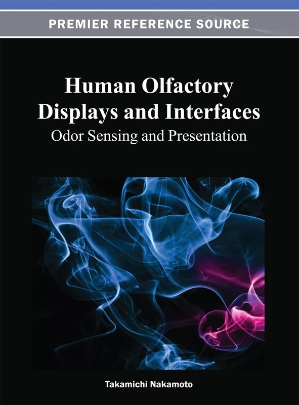 Human Olfactory Displays and Interfaces: Odor Sensing and Presentation (Premier Reference Source)