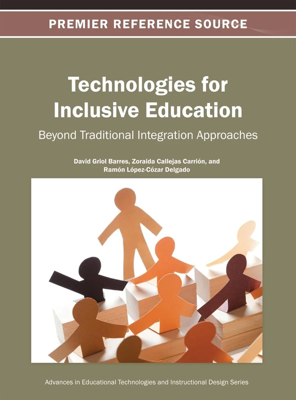 Technologies for Inclusive Education: Beyond Traditional Integration Approaches (Advances in Educational Technologies and Instructional Design)
