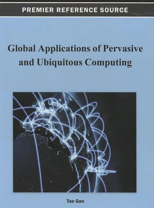 Global Applications of Pervasive and Ubiquitous Computing (Premier Reference Source)