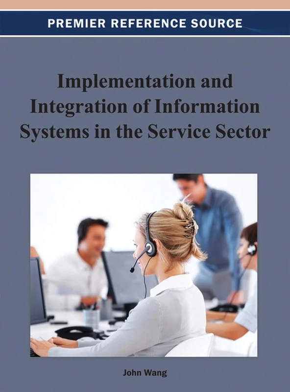 Implementation and Integration of Information Systems in the Service Sector (Premier Reference Source)