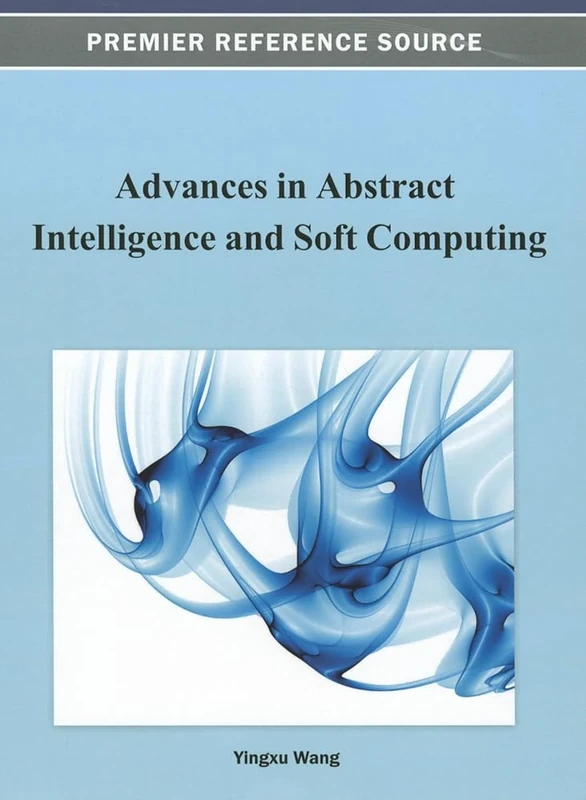 Advances in Abstract Intelligence and Soft Computing (Premier Reference Source)