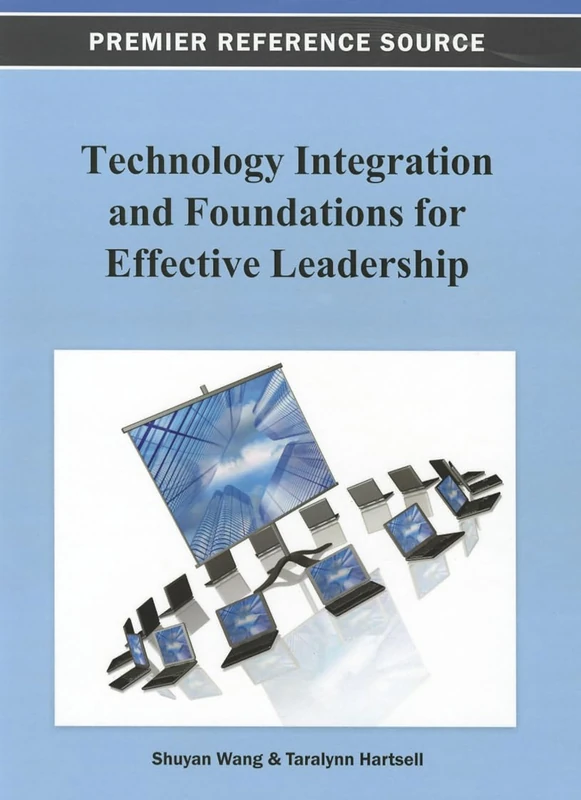 Technology Integration and Foundations for Effective Leadership (Premier Reference Source)