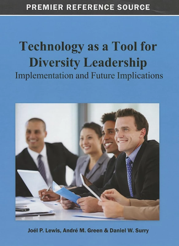Technology as a Tool for Diversity Leadership: Implementation and Future Implications (Premier Reference Source)