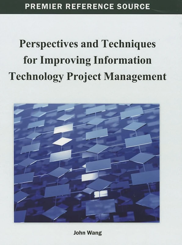 Perspectives and Techniques for Improving Information Technology Project Management (Premier Reference Source)