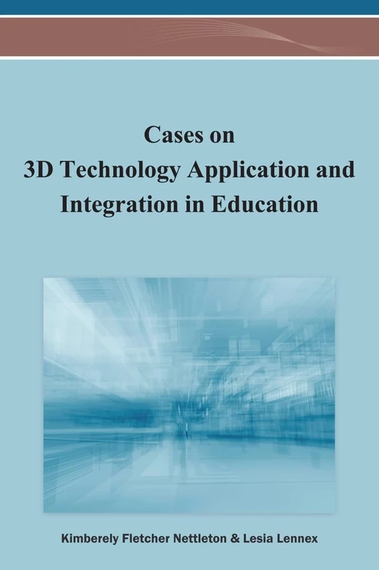 Cases on 3D Technology Application and Integration in Education (Advances in Early Childhood and K-12 Education)