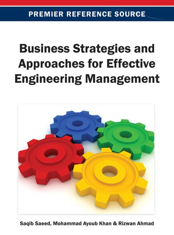 Business Strategies and Approaches for Effective Engineering Management (Premier Reference Source)