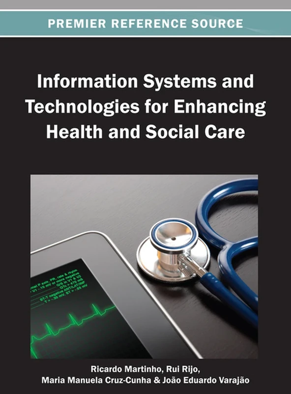 Information Systems and Technologies for Enhancing Health and Social Care (Premier Reference Source)