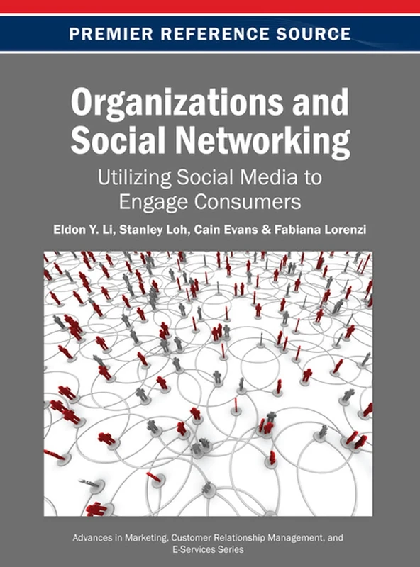 Organizations and Social Networking: Utilizing Social Media to Engage Consumers (Advances in Marketing, Customer Relationship Management, and E-Services)