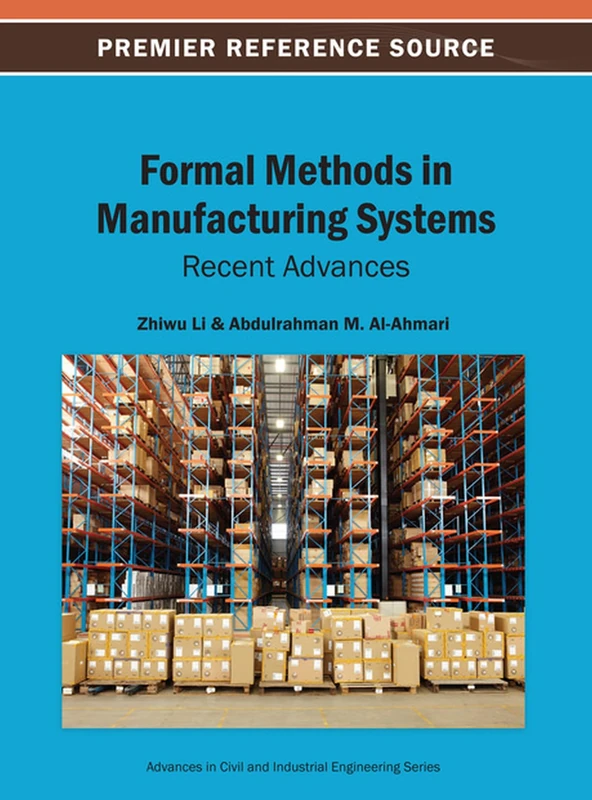 Formal Methods in Manufacturing Systems: Recent Advances (Advances in Civil and Industrial Engineering)