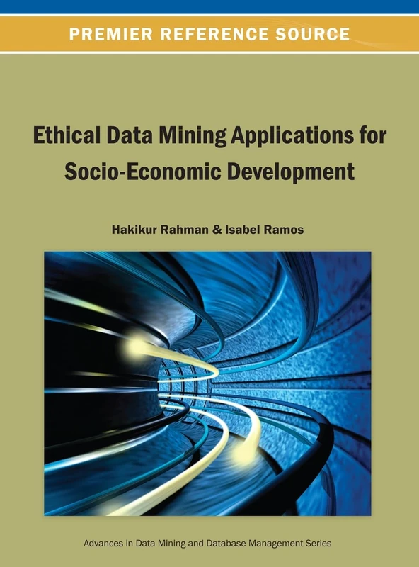 Ethical Data Mining Applications for Socio-Economic Development (Advances in Data Mining and Database Management)