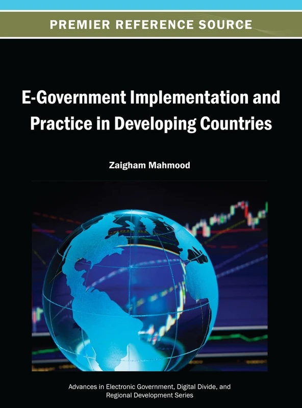 E-Government Implementation and Practice in Developing Countries (Advances in Electronic Government, Digital Divide, and Regional Development)