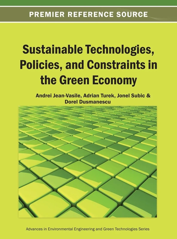Sustainable Technologies, Policies, and Constraints in the Green Economy (Advances in Environmental Engineering and Green Technologies)