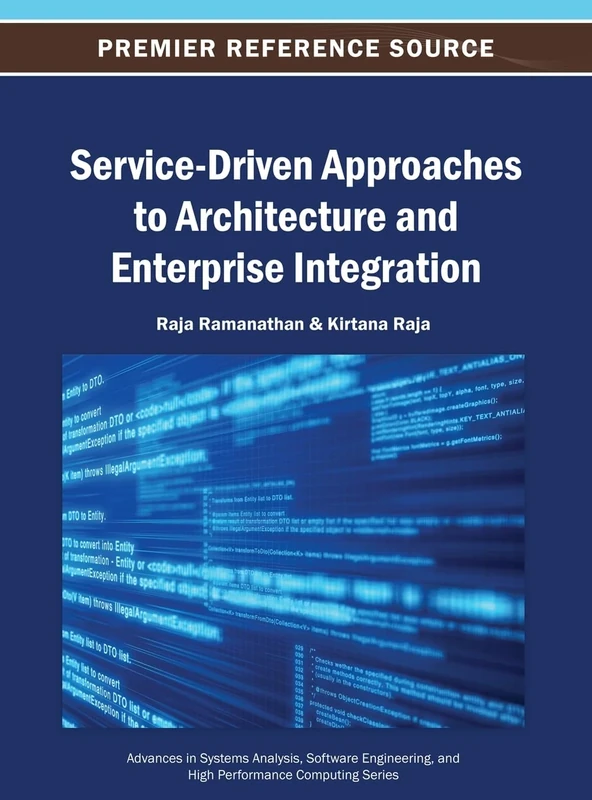 Service-Driven Approaches to Architecture and Enterprise Integration (Advances in Systems Analysis, Software Engineering, and High Performance Computing)