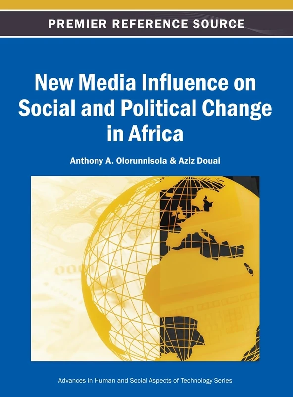 New Media Influence on Social and Political Change in Africa (Advances in Human and Social Aspects of Technology)