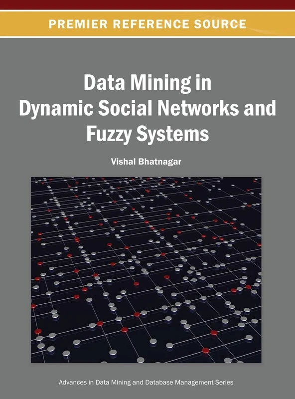 Data Mining in Dynamic Social Networks and Fuzzy Systems (Advances in Data Mining and Database Management)