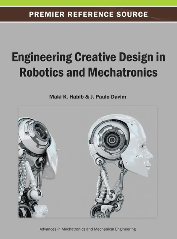 Engineering Creative Design in Robotics and Mechatronics (Advances in Mechatronics and Mechanical Engineering)