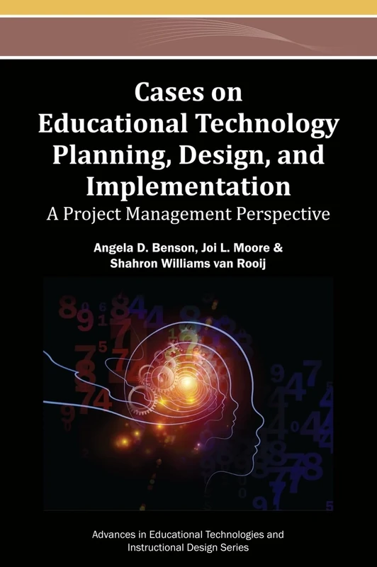 Cases on Educational Technology Planning, Design, and Implementation: A Project Management Perspective (Advances in Educational Technologies and Instructional Design)