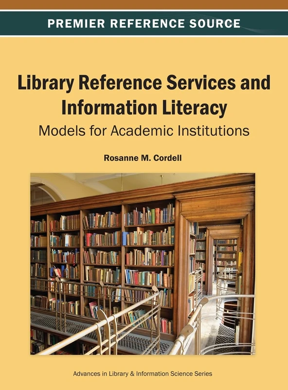 Library Reference Services and Information Literacy: Models for Academic Institutions (Advances in Library and Information Science)