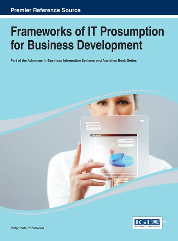 Frameworks of IT Prosumption for Business Development (Advances in Business Information Systems and Analytics) - Image 1