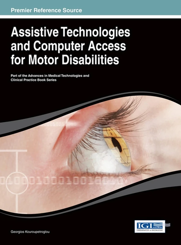 Assistive Technologies and Computer Access for Motor Disabilities: Premier Reference Source (Advances in Medical Technologies and Clinical Practice)