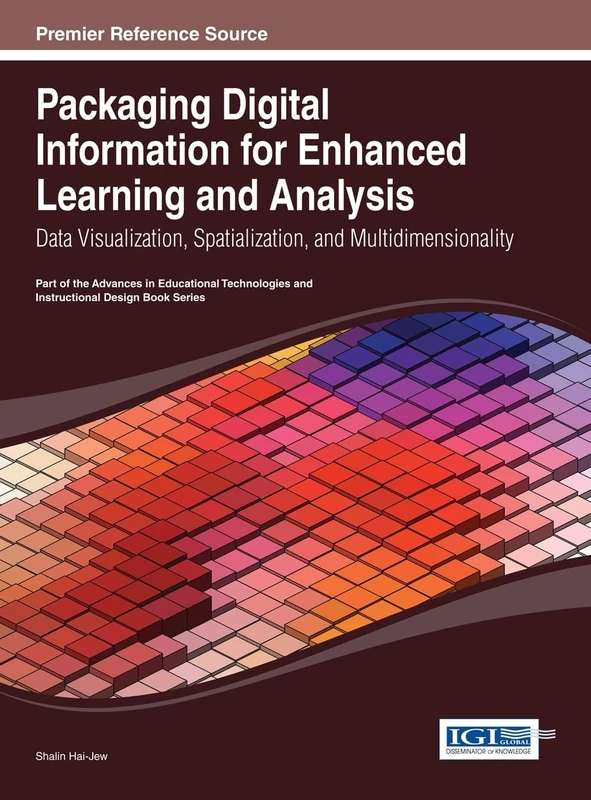 Packaging Digital Information for Enhanced Learning and Analysis: Data Visualization, Spatialization, and Multidimensionality (Advances in Educational Technologies and Instructional Design)