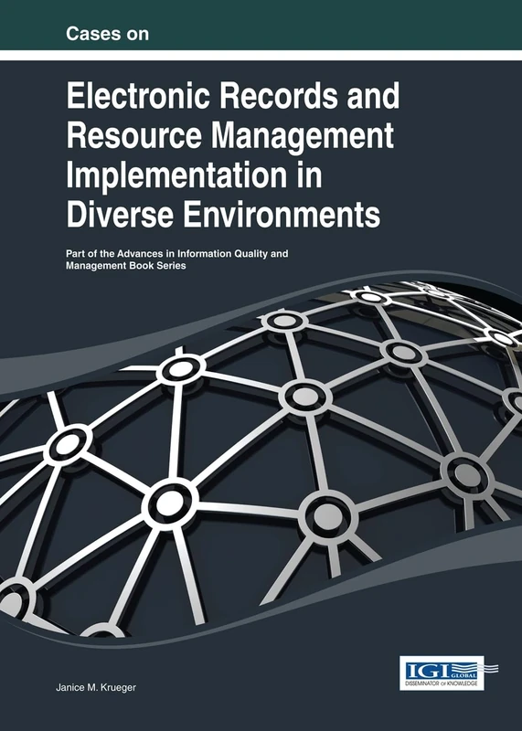 Cases on Electronic Records and Resource Management Implementation in Diverse Environments (Advances in Information Quality and Management)