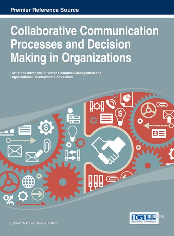 Collaborative Communication Processes and Decision Making in Organizations (Advances in Human Resources Management and Organizational Development)