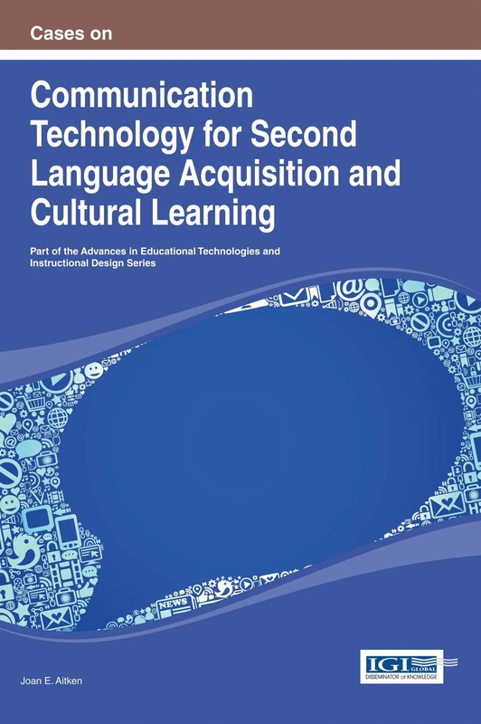 Cases on Communication Technology for Second Language Acquisition and Cultural Learning (Advances in Educational Technologies and Instructional Design)