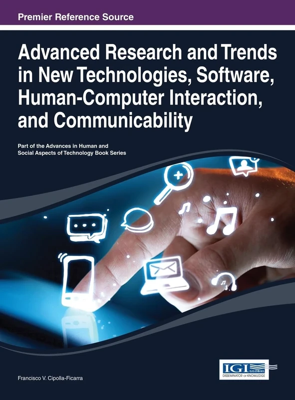 Advanced Research and Trends in New Technologies, Software, Human-Computer Interaction, and Communicability (Advances in Human and Social Aspects of Technology)