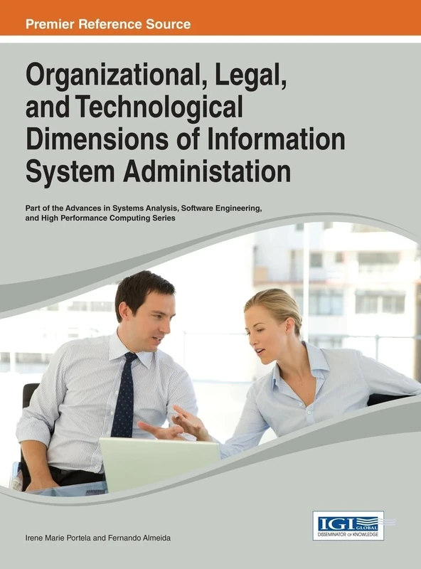 Organizational, Legal, and Technological Dimensions of Information System Administation (Advances in Systems Analysis, Software Engineering, and High Performance Computing)